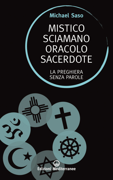 Книга Mistico, sciamano, oracolo, sacerdote. La preghiera senza parole Michael Saso