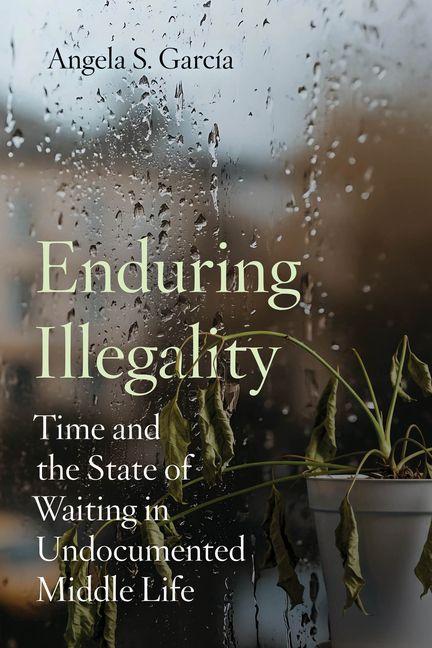 Libro Enduring Illegality Angela S. Garcia