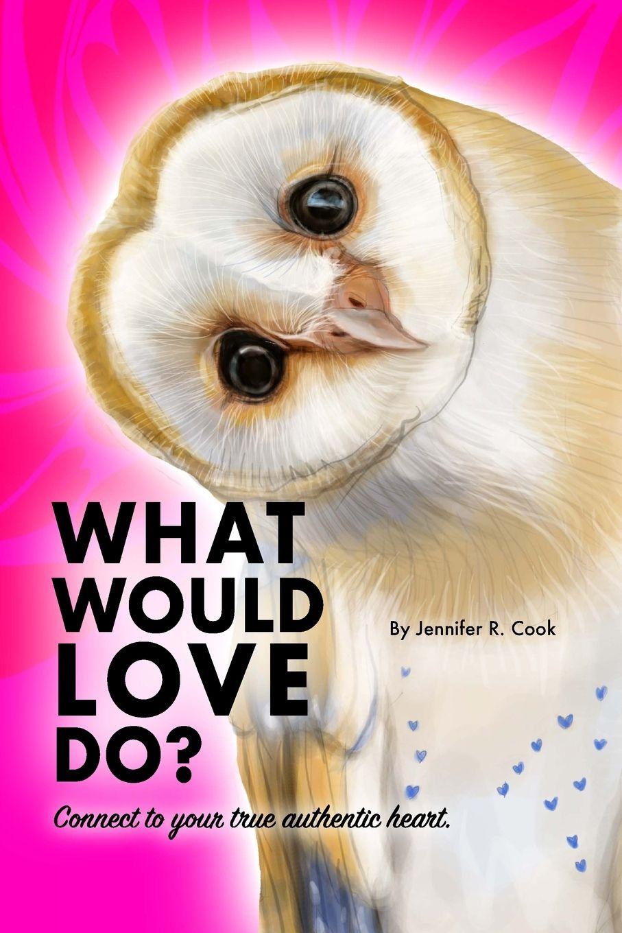 Книга What Would Love Do? Jennifer R. Cook