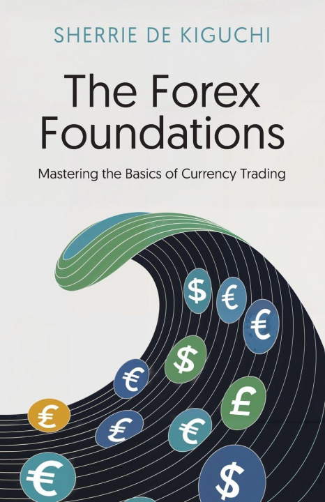 Knjiga The Forex Foundations Sherrie De Kiguchi