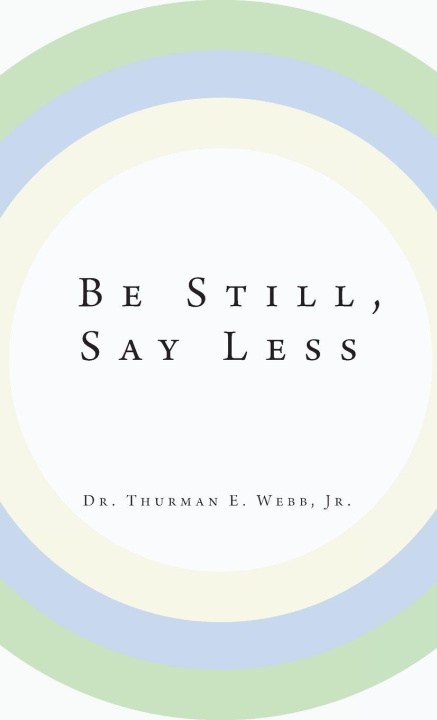 Knjiga Be Still, Say Less Dr. Thurman E. Webb