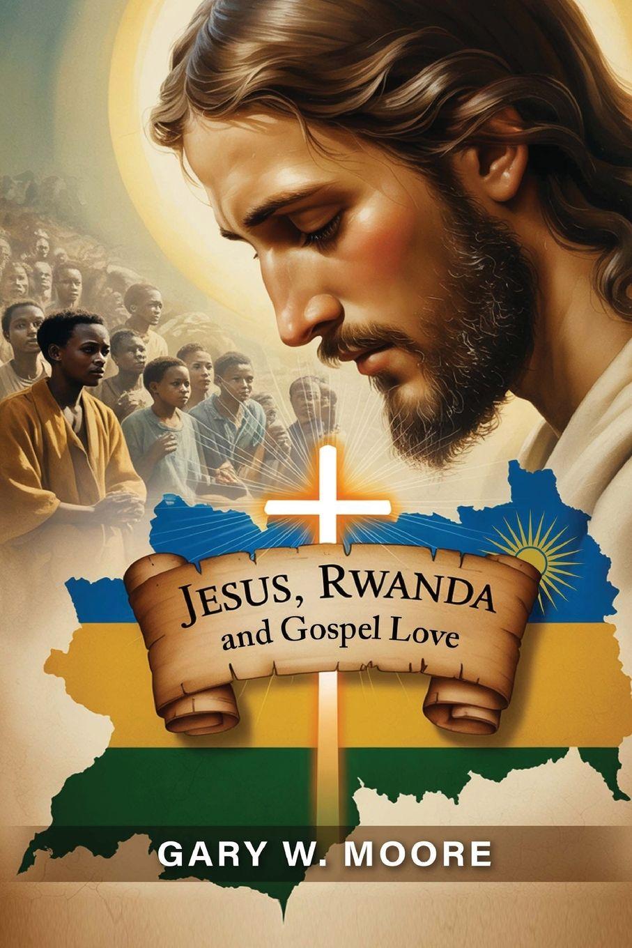 Kniha JESUS, RWANDA AND GOSPEL LOVE Gary W. Moore