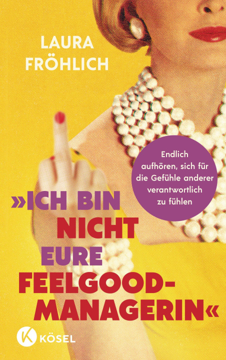 Kniha Ich bin nicht eure Feelgood-Managerin! Laura Fröhlich