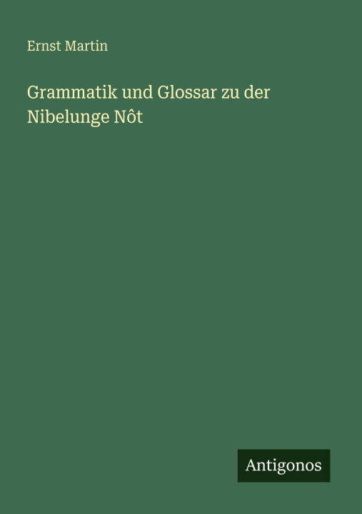 Kniha Grammatik und Glossar zu der Nibelunge Nôt Ernst Martin