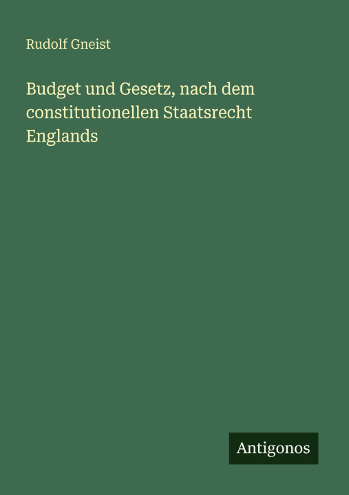 Kniha Budget und Gesetz, nach dem constitutionellen Staatsrecht Englands Rudolf Gneist