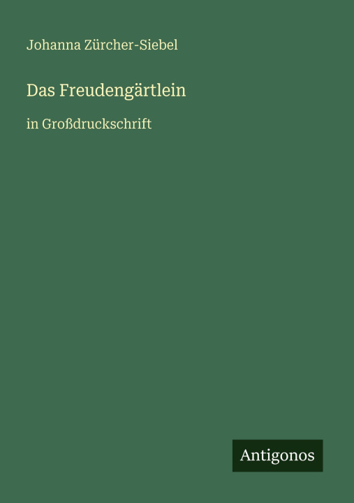 Kniha Das Freudengärtlein Johanna Zürcher-Siebel