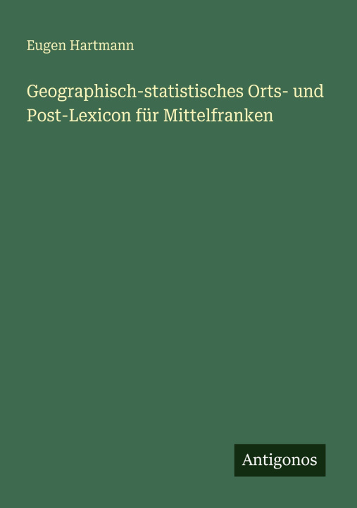 Kniha Geographisch-statistisches Orts- und Post-Lexicon für Mittelfranken Eugen Hartmann