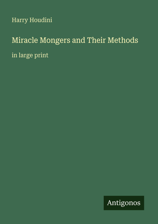 Kniha Miracle Mongers and Their Methods 