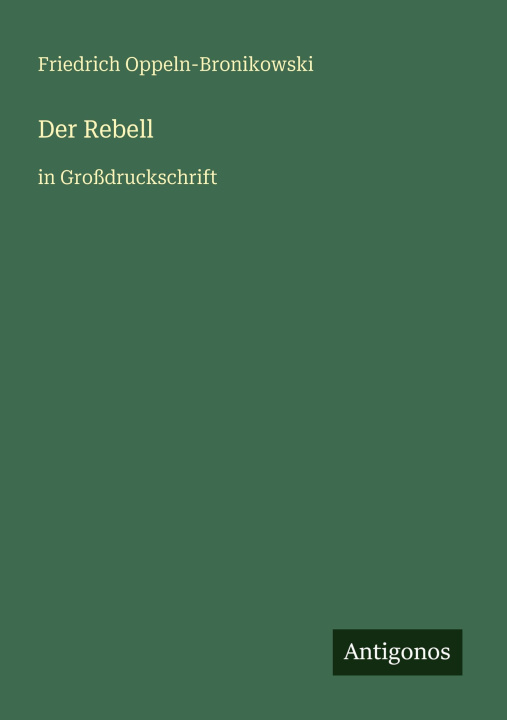 Boek Der Rebell Friedrich Oppeln-Bronikowski