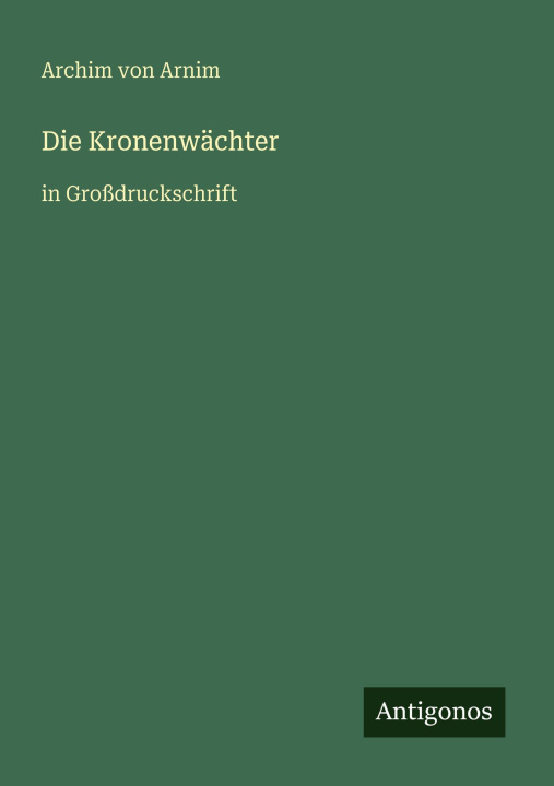 Kniha Die Kronenwächter Archim von Arnim