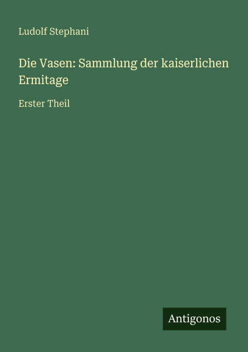 Kniha Die Vasen: Sammlung der kaiserlichen Ermitage Ludolf Stephani