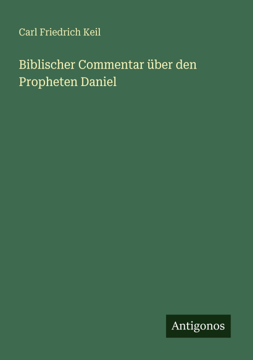 Knjiga Biblischer Commentar über den Propheten Daniel Carl Friedrich Keil