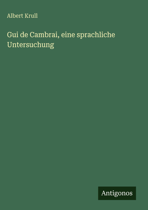 Kniha Gui de Cambrai, eine sprachliche Untersuchung Albert Krull