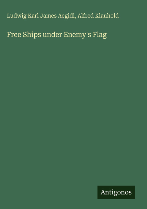 Книга Free Ships under Enemy's Flag Alfred Klauhold