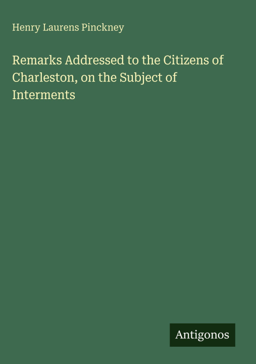 Kniha Remarks Addressed to the Citizens of Charleston, on the Subject of Interments 