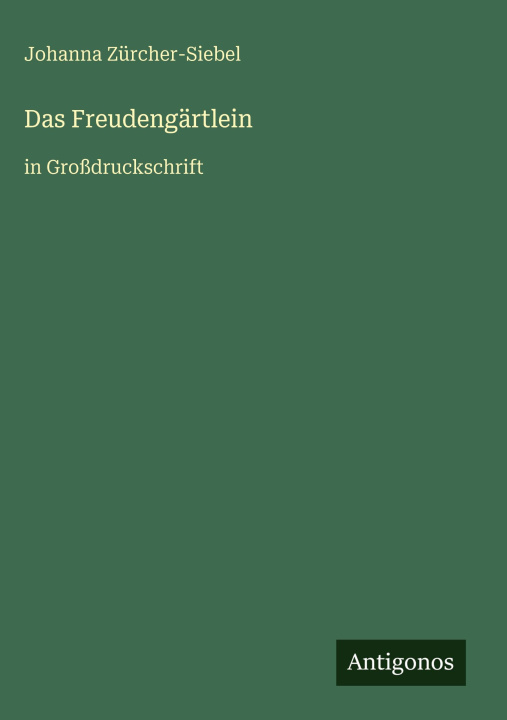Kniha Das Freudengärtlein Johanna Zürcher-Siebel