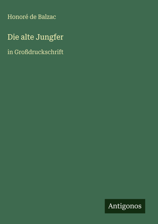 Kniha Die alte Jungfer Honoré de Balzac