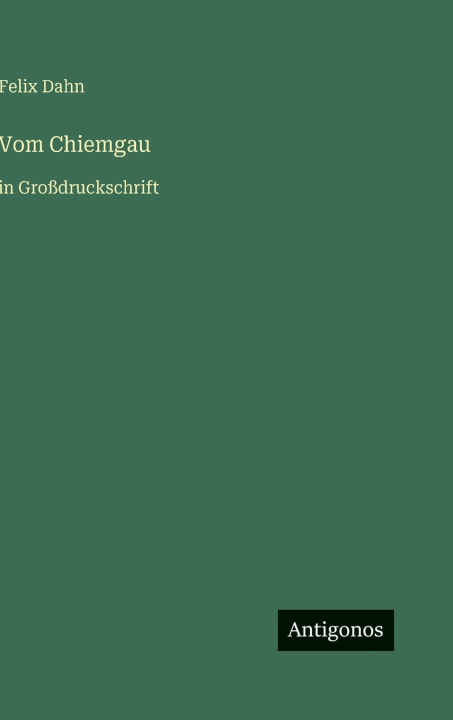 Kniha Vom Chiemgau Felix Dahn