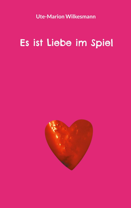Kniha Es ist Liebe im Spiel Ute-Marion Wilkesmann