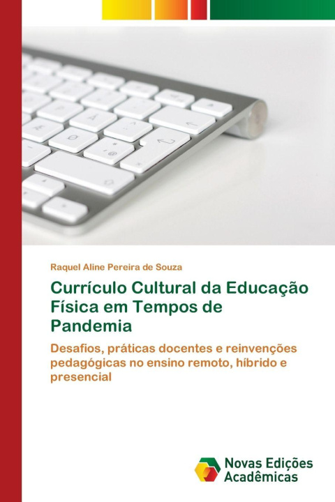 Kniha Currículo Cultural da Educação Física em Tempos de Pandemia Raquel Aline Pereira de Souza