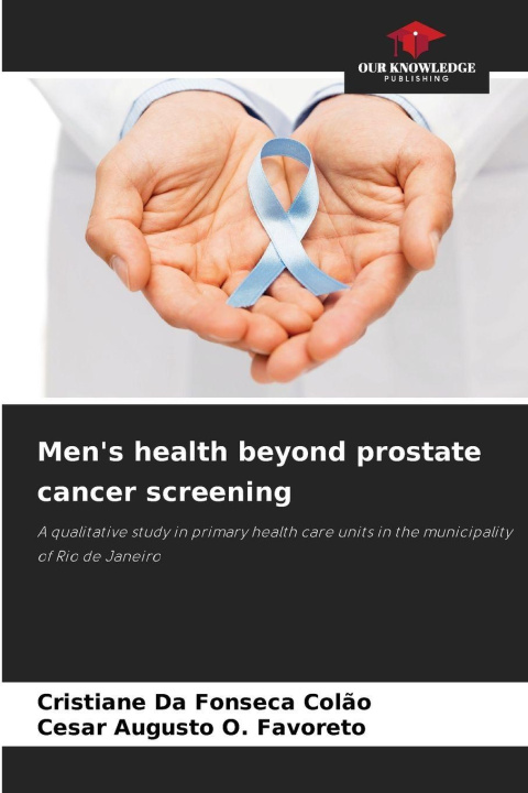 Kniha Men's health beyond prostate cancer screening Cesar Augusto O. Favoreto