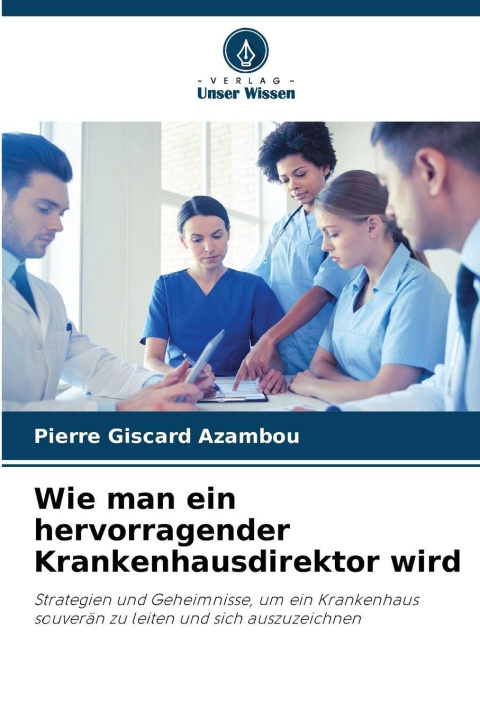 Kniha Wie man ein hervorragender Krankenhausdirektor wird Pierre Giscard Azambou