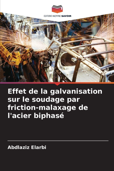 Kniha Effet de la galvanisation sur le soudage par friction-malaxage de l'acier biphasé Abdlaziz Elarbi