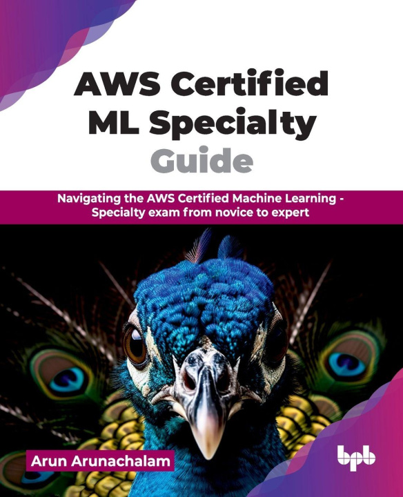 Kniha AWS Certified ML Specialty Guide Arun Arunachalam