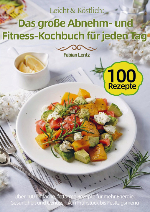 Kniha Leicht & Köstlich: Das große Abnehm- und Fitness-Kochbuch für jeden Tag Fabian Lentz