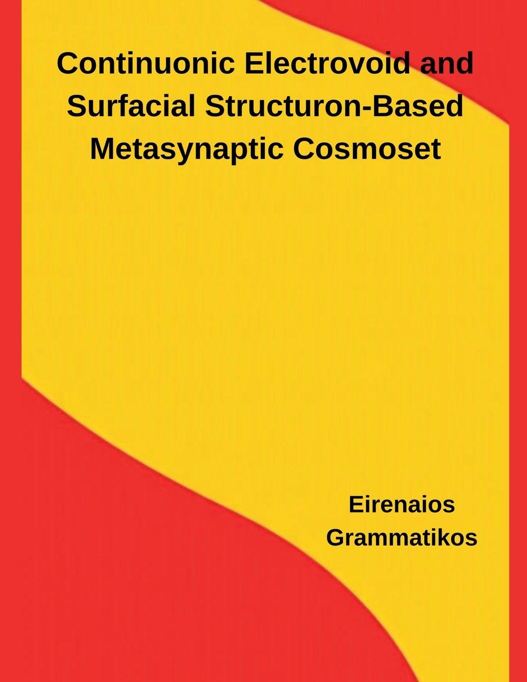 Kniha Continuonic Electrovoid and Surfacial Structuron-Based Metasynaptic Cosmoset Eirenaios Grammatikos