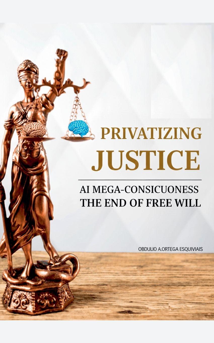 Knjiga PRIVATIZING JUSTICE OBDULIO ARCADIO ORTEGA ESQUIVIAS