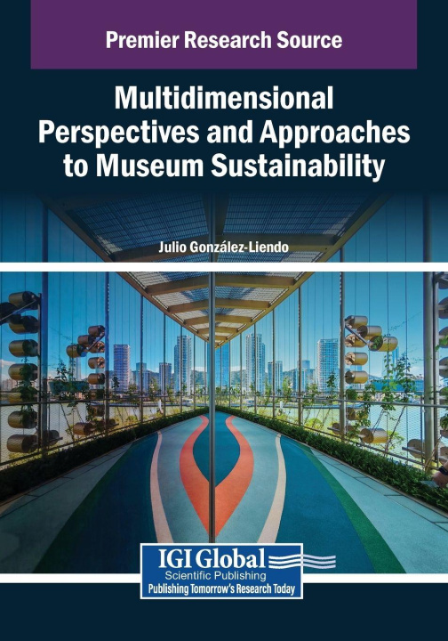 Knjiga Multidimensional Perspectives and Approaches to Museum Sustainability Julio Gonz lez-Liendo