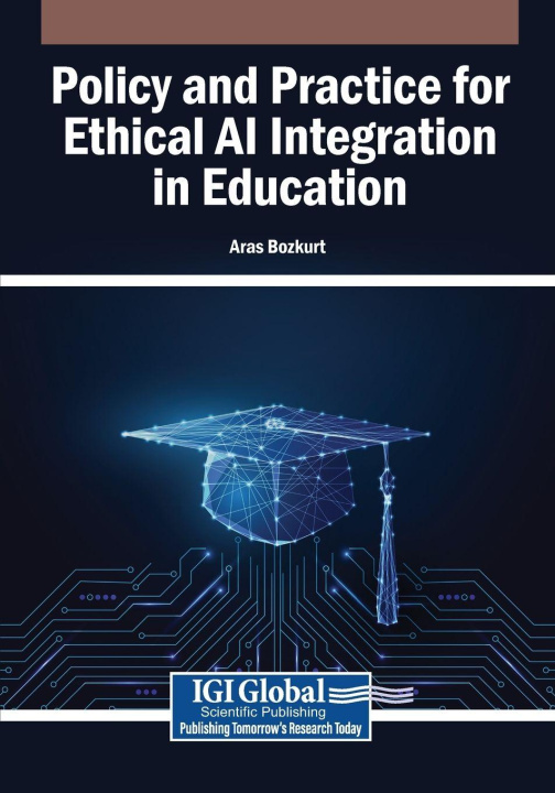 Kniha Policy and Practice for Ethical AI Integration in Education Aras Bozkurt
