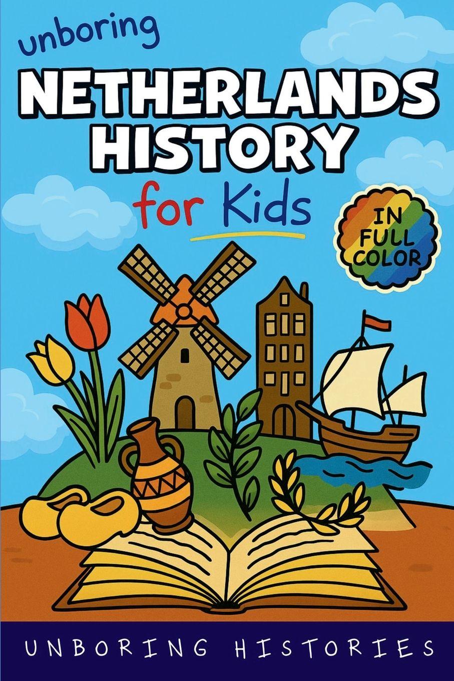 Kniha Unboring Netherlands History for Kids Unboring Histories