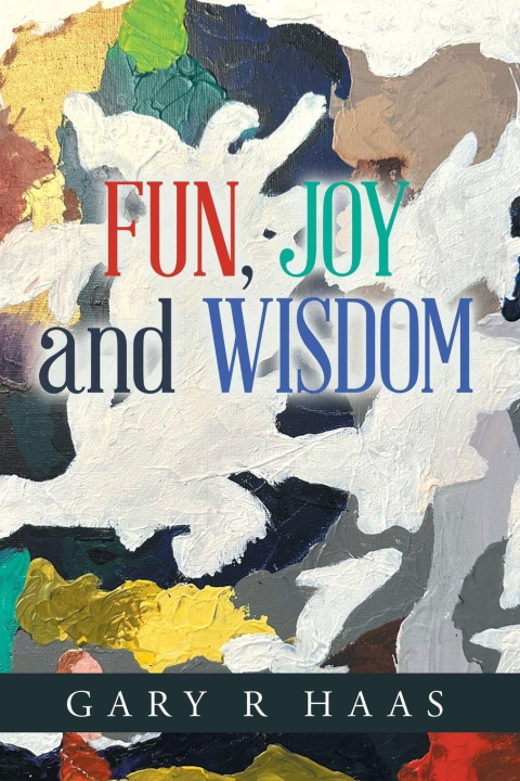 Knjiga FUN, JOY and WISDOM Gary R Haas