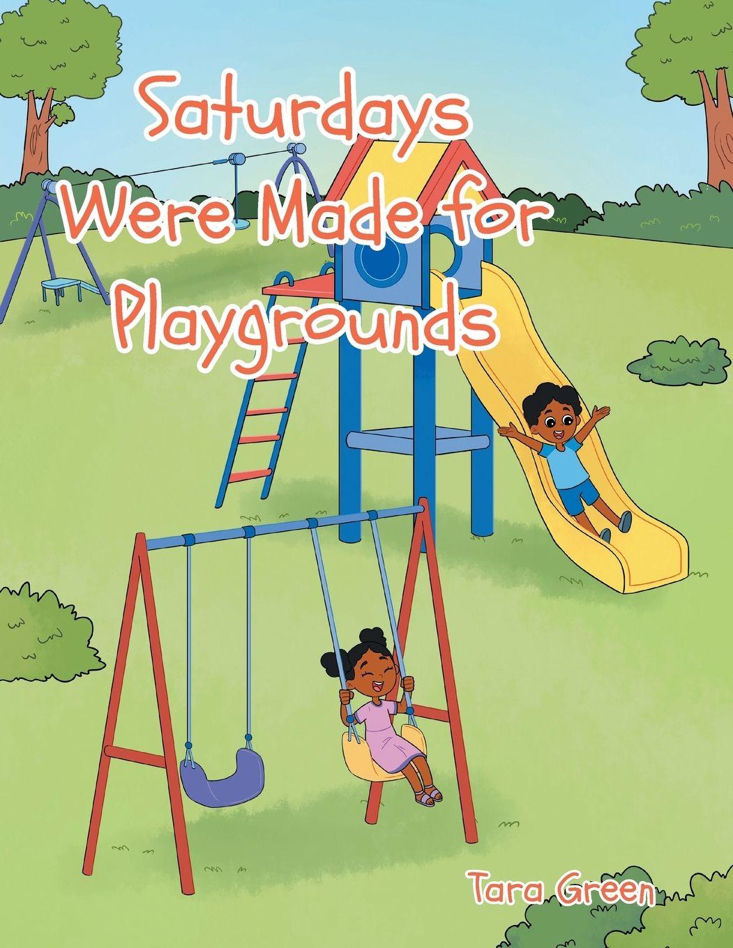 Книга Saturdays Were Made for Playgrounds Tara Green