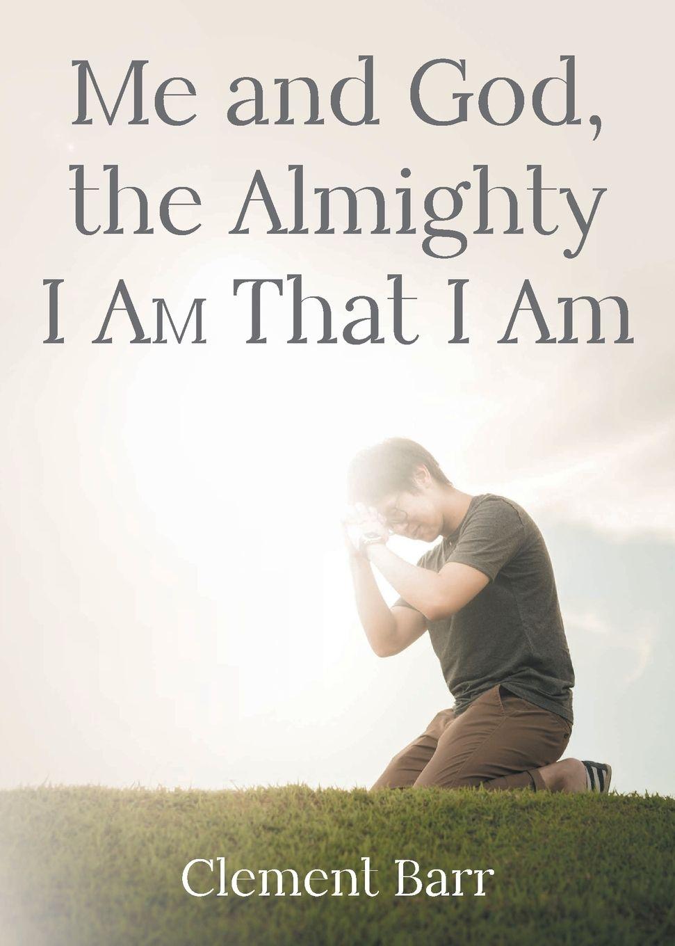 Kniha Me and God, the Almighty I AM That I Am Clement Barr