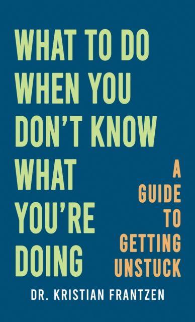 Knjiga What to Do When You Don't Know What You're Doing Dr. Kristian Frantzen