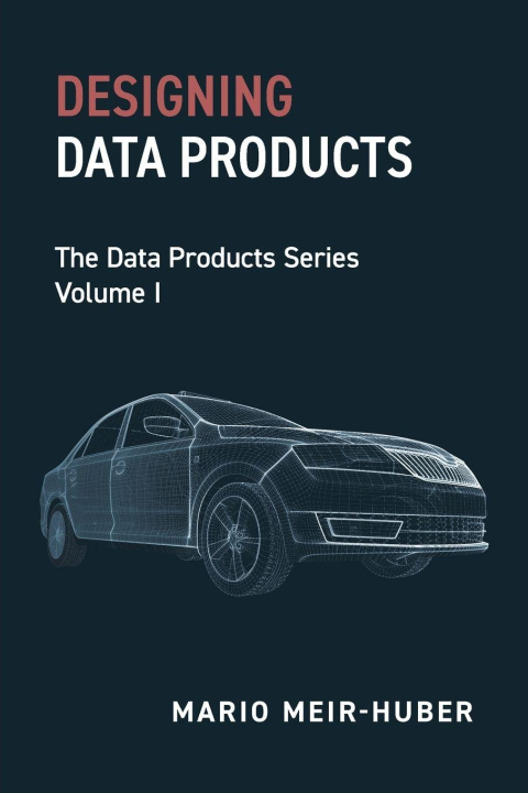 Kniha Designing Data Products Mario Meir-Huber