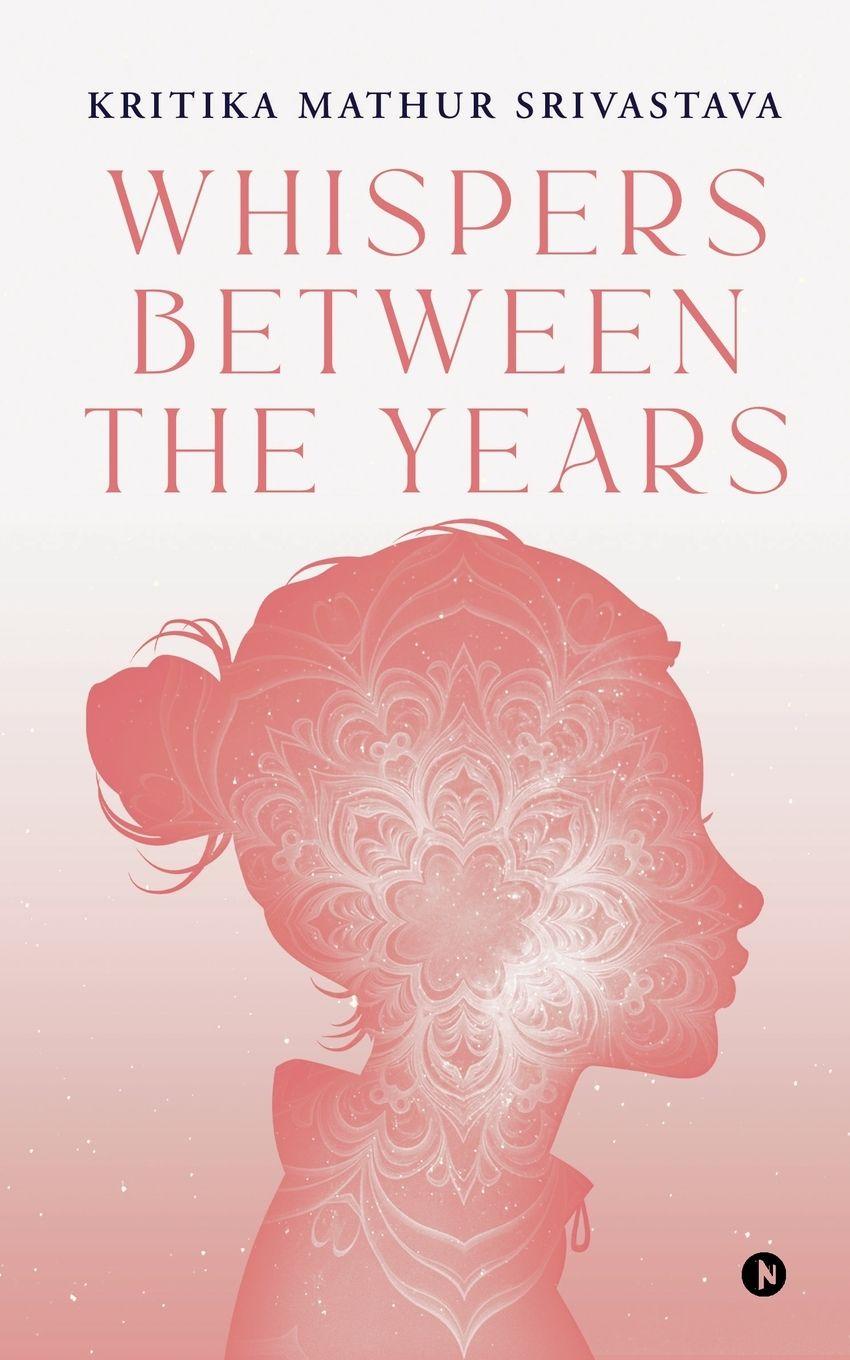 Kniha Whispers Between the Years Kritika Mathur Srivastava