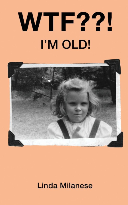 Kniha WTF??! I'm Old! Linda Milanese