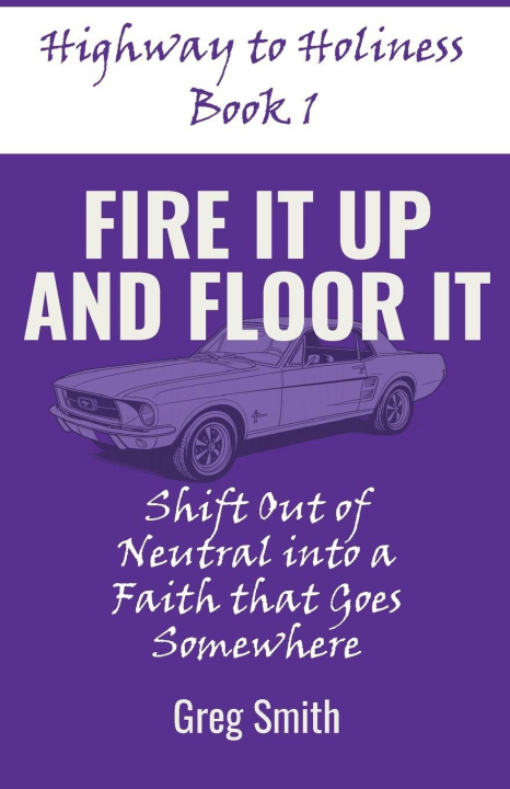 Kniha Fire It Up and Floor It Greg Smith
