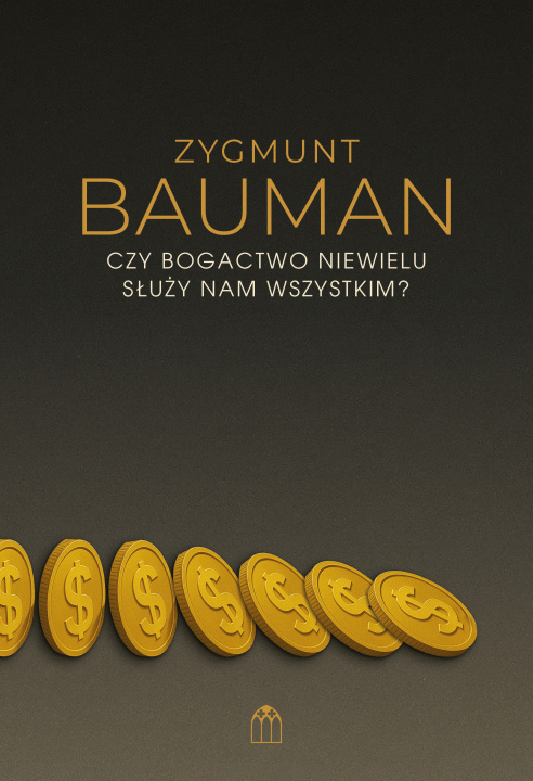 Kniha Czy bogactwo niewielu służy nam wszystkim? Zygmunt Bauman