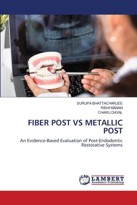 Knjiga FIBER POST VS METALLIC POST SURUPA BHATTACHARJEE