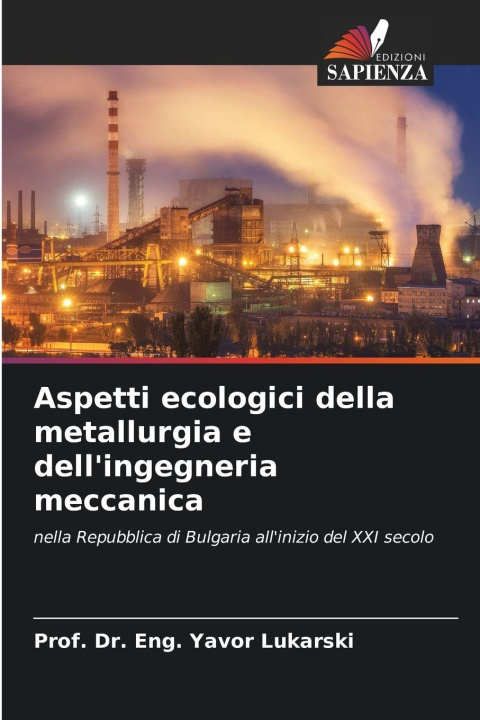 Kniha Aspetti ecologici della metallurgia e dell'ingegneria meccanica Prof. Dr. Eng. Yavor Lukarski