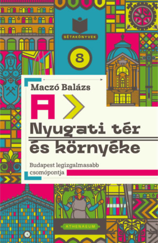 Kniha A Nyugati tér és környéke Maczó Balázs