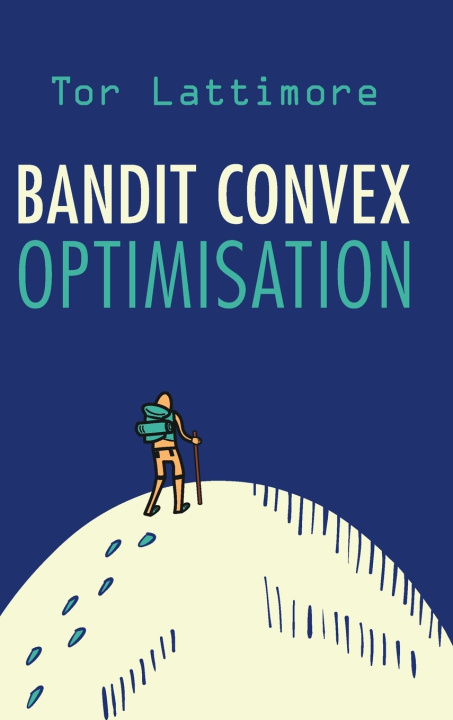 Boek Bandit Convex Optimisation Tor Lattimore