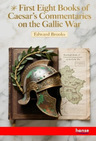 Knjiga First Eight Books of Caesar's Commentaries on the Gallic War Edward Brooks