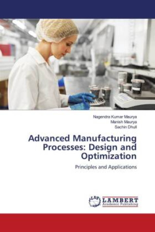 Kniha Advanced Manufacturing Processes: Design and Optimization Nagendra Kumar Maurya