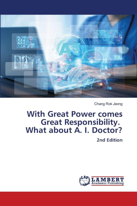 Knjiga With Great Power comes Great Responsibility. What about A. I. Doctor? Chang Rok Jeong